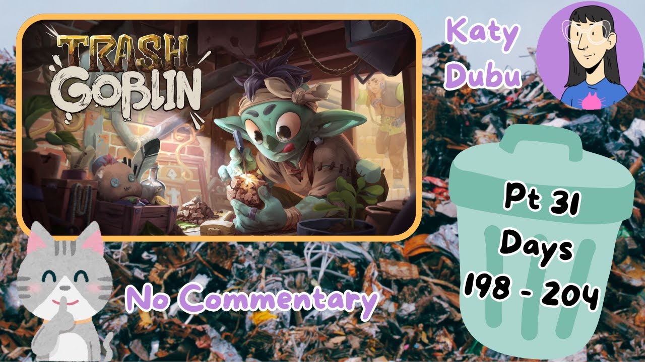 Trash Goblin game ASMR Pt 31 Days 198 - 204 No Commentary