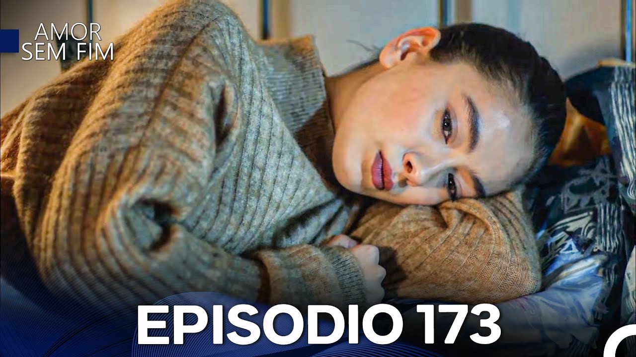 Amor Sem Fim Episódio 173