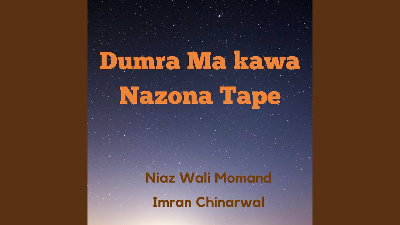 Dumra Ma kawa Nazona Tape (feat. Imran Chinarwal)