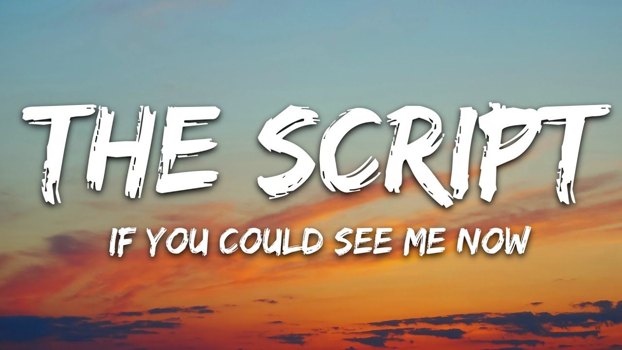 The Script - If You Could See Me Now (Lyrics)