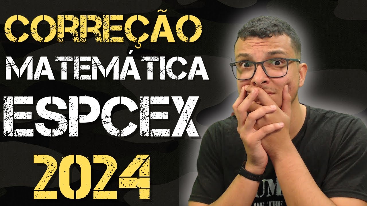 CORREÇÃO PROVA DA ESPCEX 2024 MATEMÁTICA