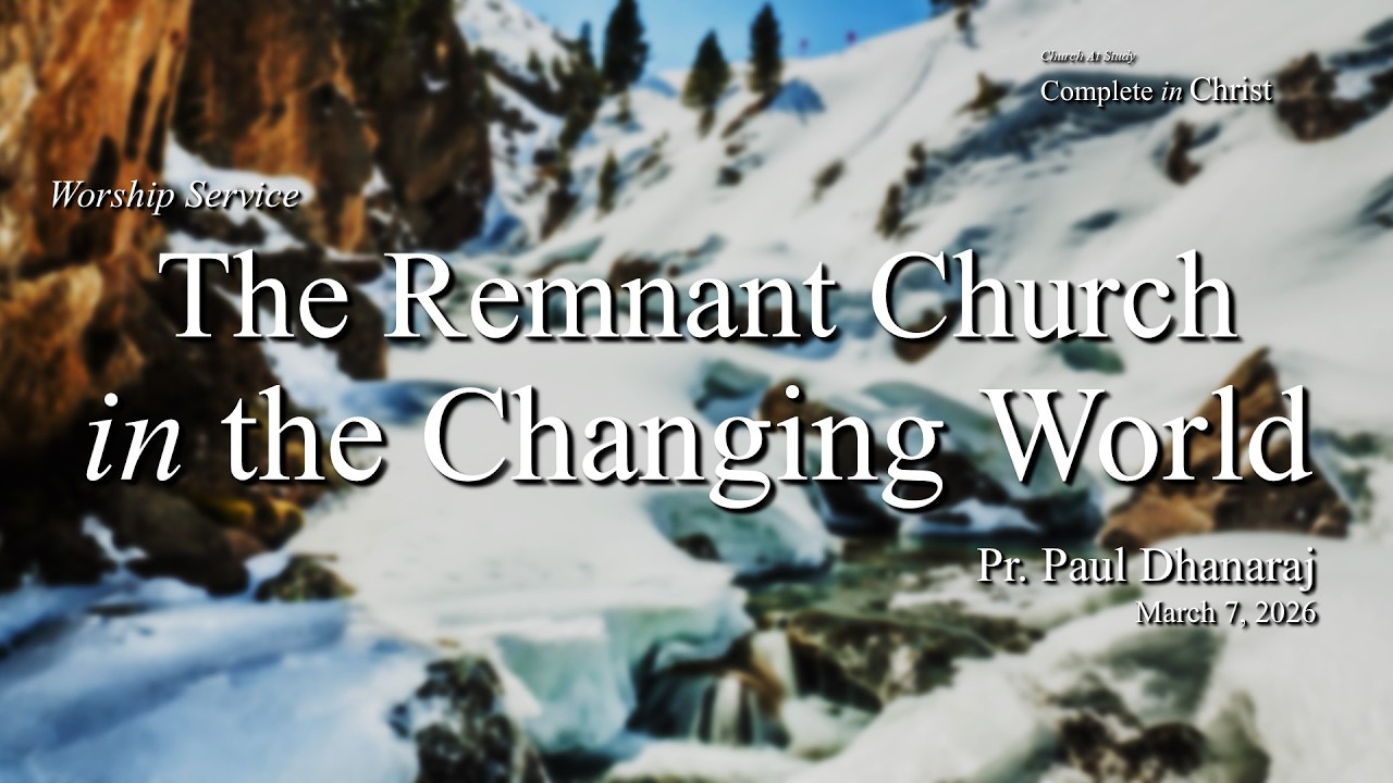 Worship | Mar 7, 2026 - The Remnant Church in the Changing World