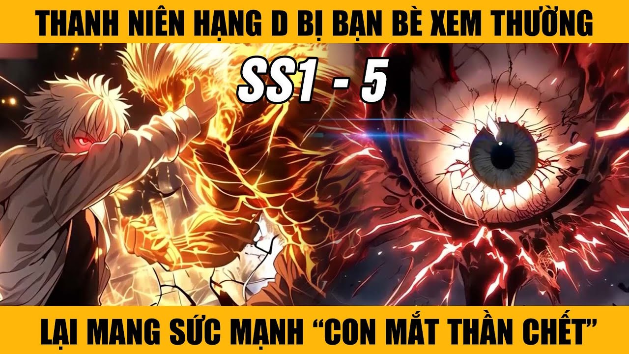 FULL SS1 - 5 | Thanh Niên Hạng D Bị Xem Là Phế Vật Lại Mang Trong Mình Sức Mạnh "Con Mắt Thần Chết".