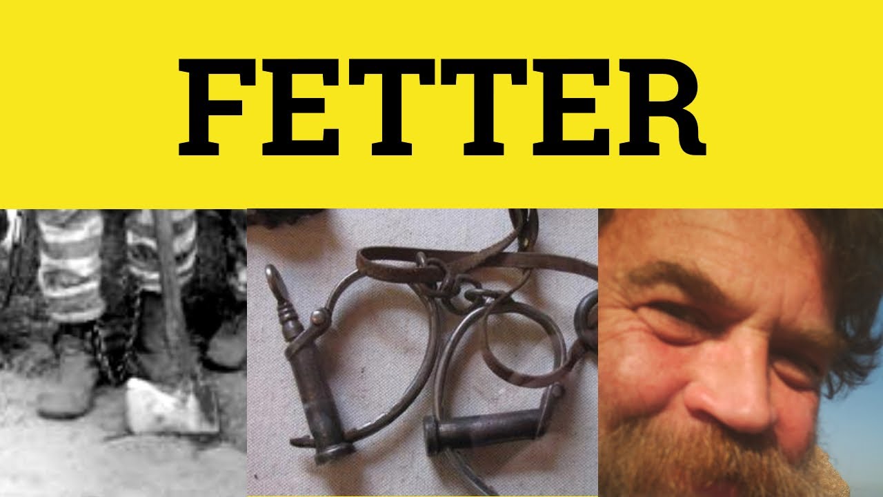 🔵 Fetter Meaning - Fettered Examples - Unfettered Defined - Fetter Definition - Fetter Unfettered