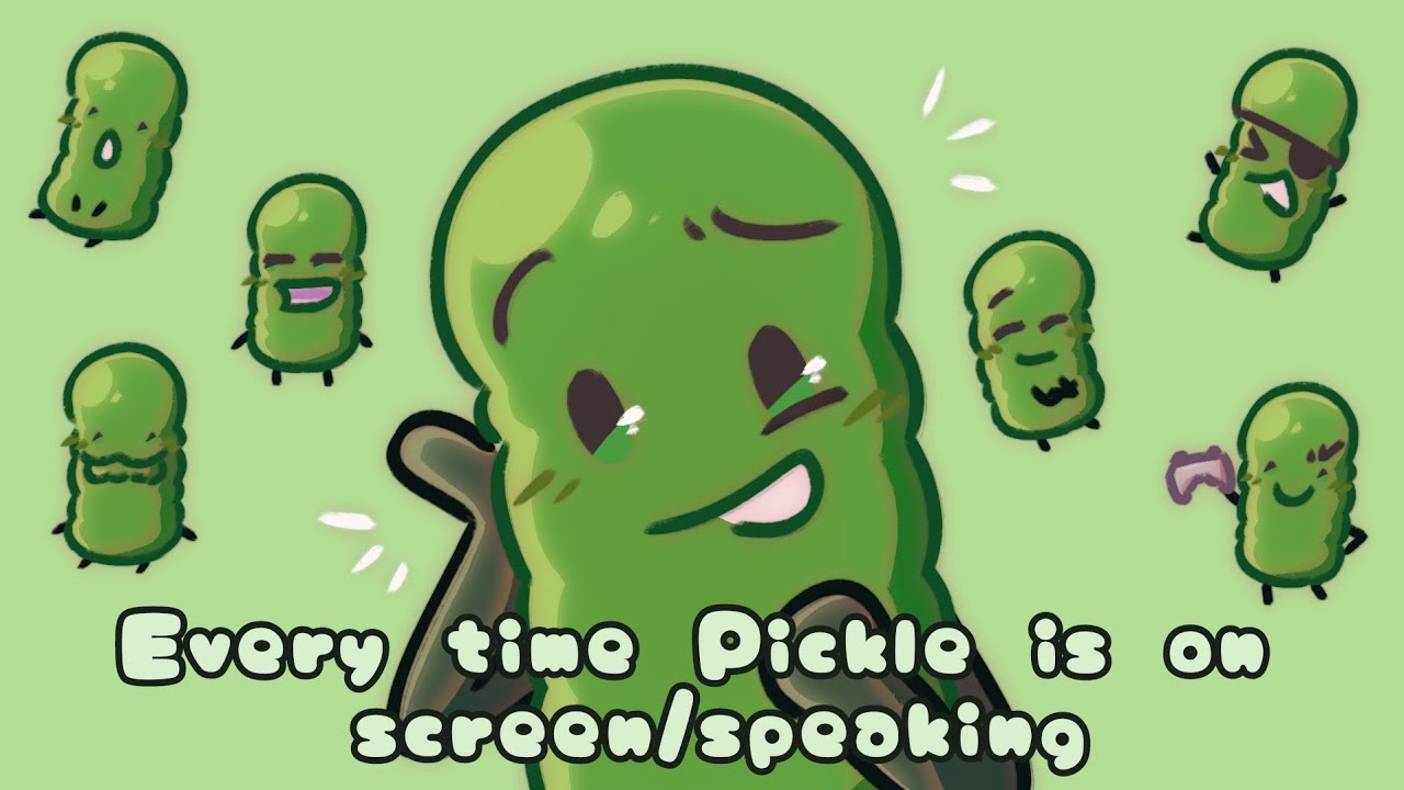 Inanimate Insanity but only when Pickle is on screen/speaking (OUTDATED)