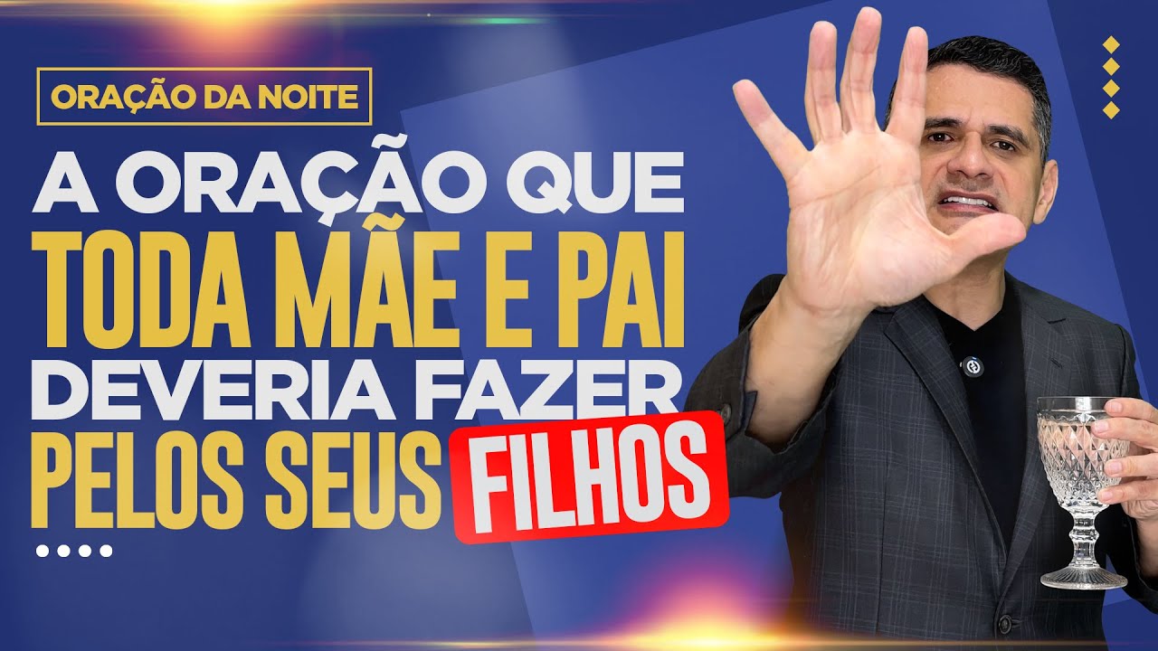 Oração da Noite 🙏🏼 A ORAÇÃO QUE TODA MÃE E PAI DEVERIA FAZER PELOS SEUS FILHOS