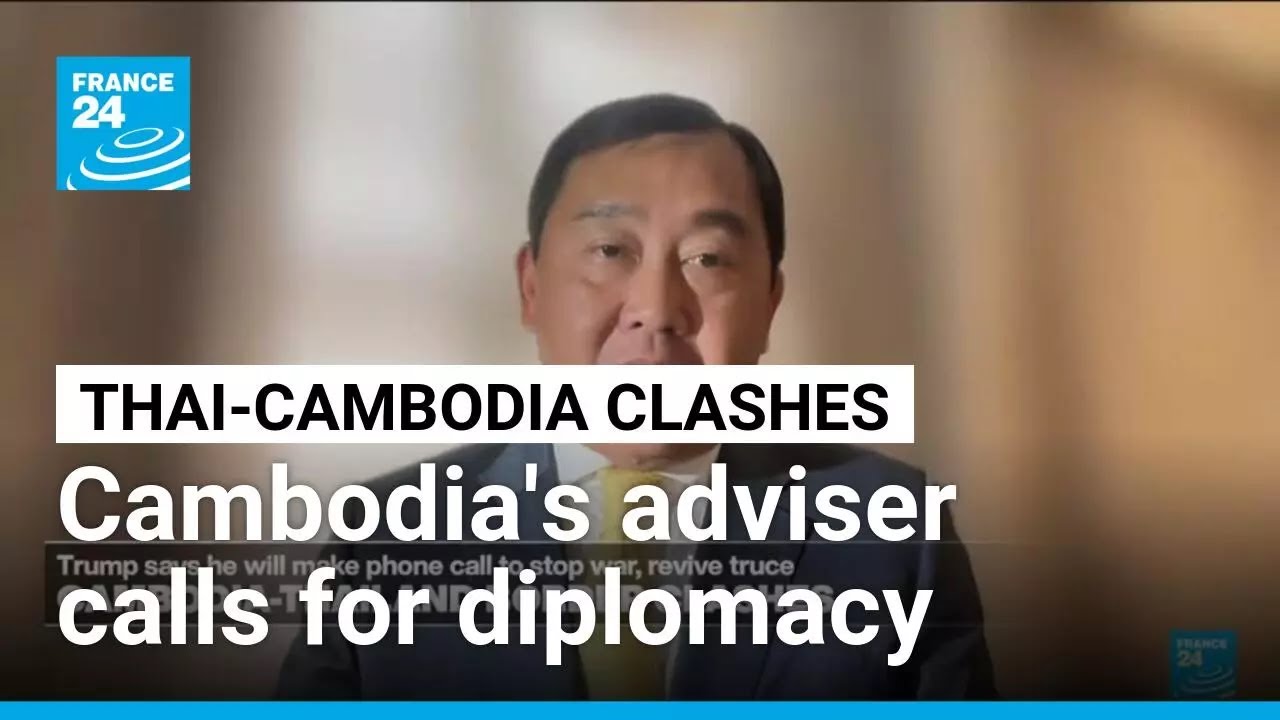 Cambodia&rsquo;s PM adviser calls for diplomacy amid renewed border clashes with Thailand &bull; FRANCE 24