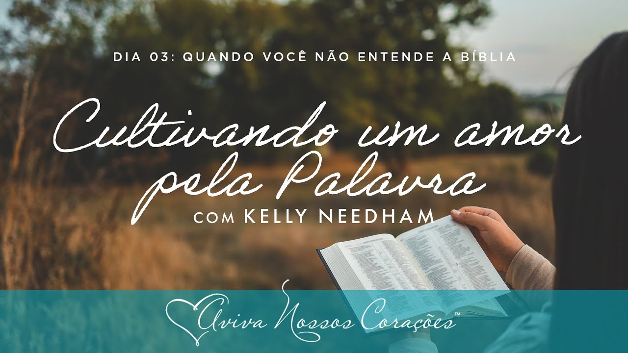 Cultivando um amor pela Palavra | Dia 3: Quando você não entende a Bíblia