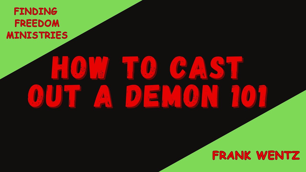 How to Cast Out a demon 101 / Pastor Frank Wentz / Finding Freedom Ministries