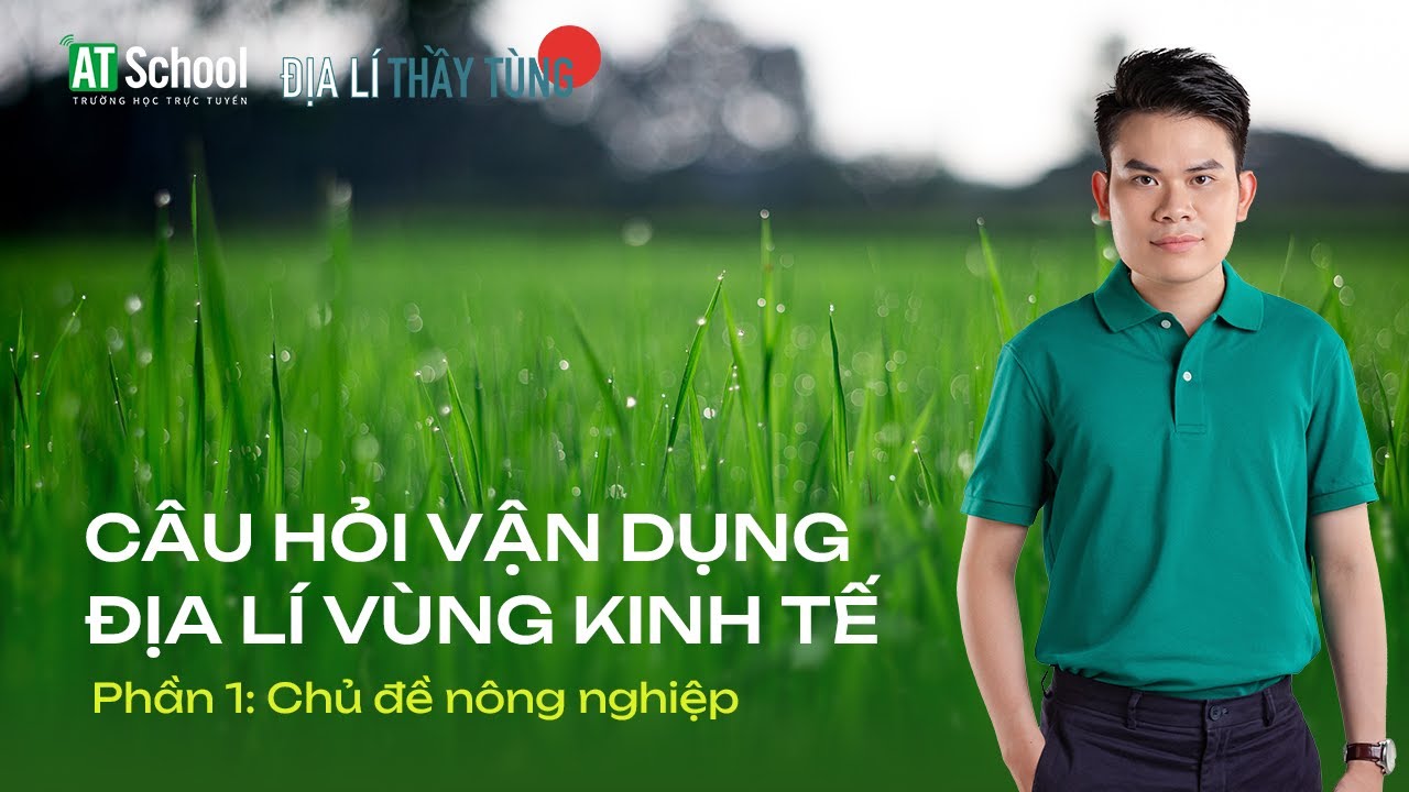 CÂU HỎI VẬN DỤNG ĐỊA LÍ VÙNG KINH TẾ 2023 (PHẦN NÔNG NGHIỆP) - ĐỊA LÍ THẦY TÙNG