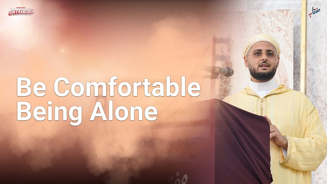Be Comfortable Being Alone | Shaykh Mohamed Almasmari