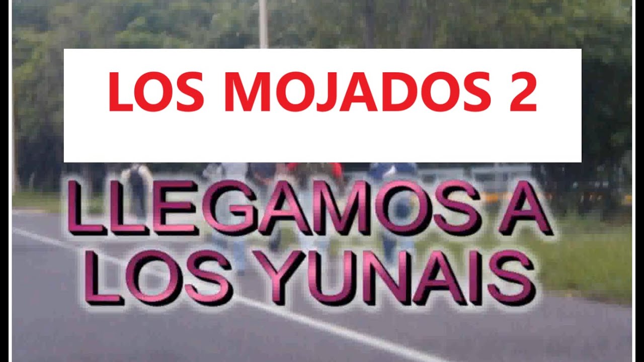 LOS MOJADOS 2, LLEGAMOS A LOS YUNAIS