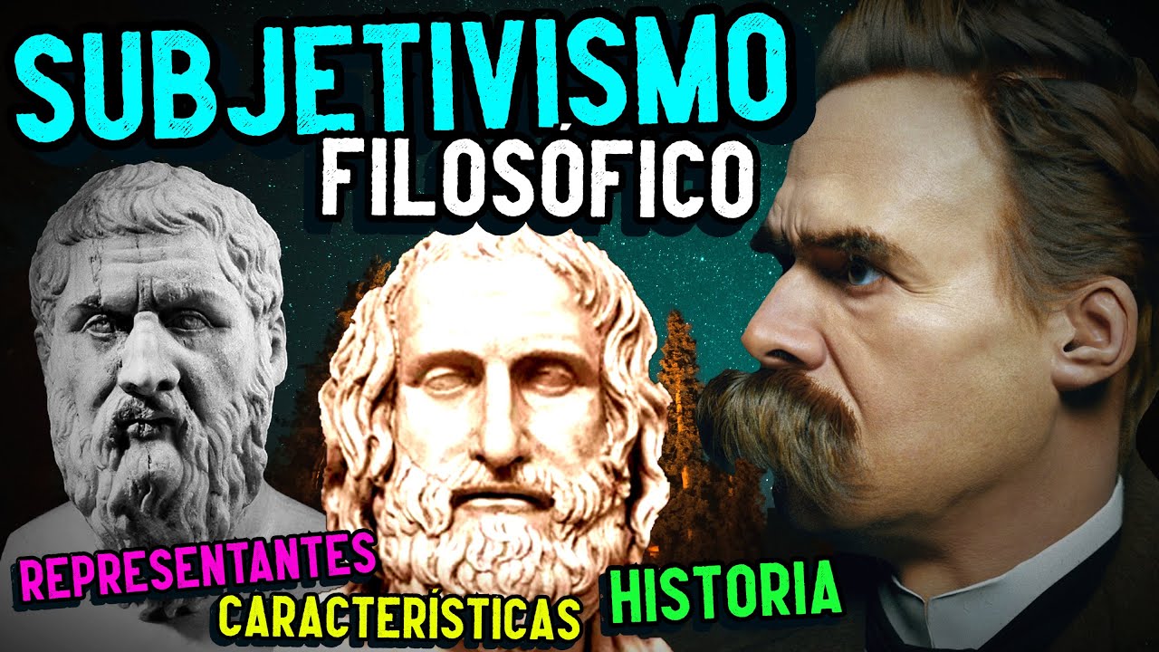 SUBJETIVISMO FILOS&Oacute;FICO: Historia, caracter&iacute;sticas, representantes
