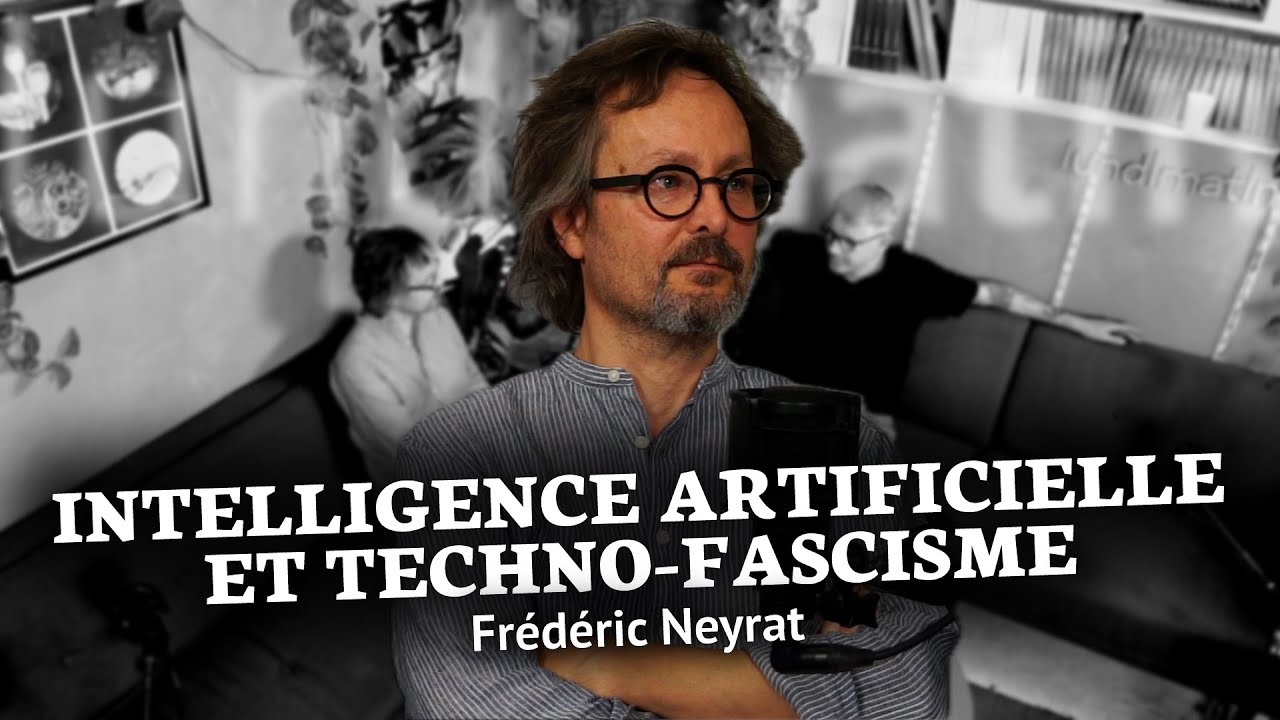 Intelligence artificielle et Techno-Fascisme - avec Frédéric Neyrat