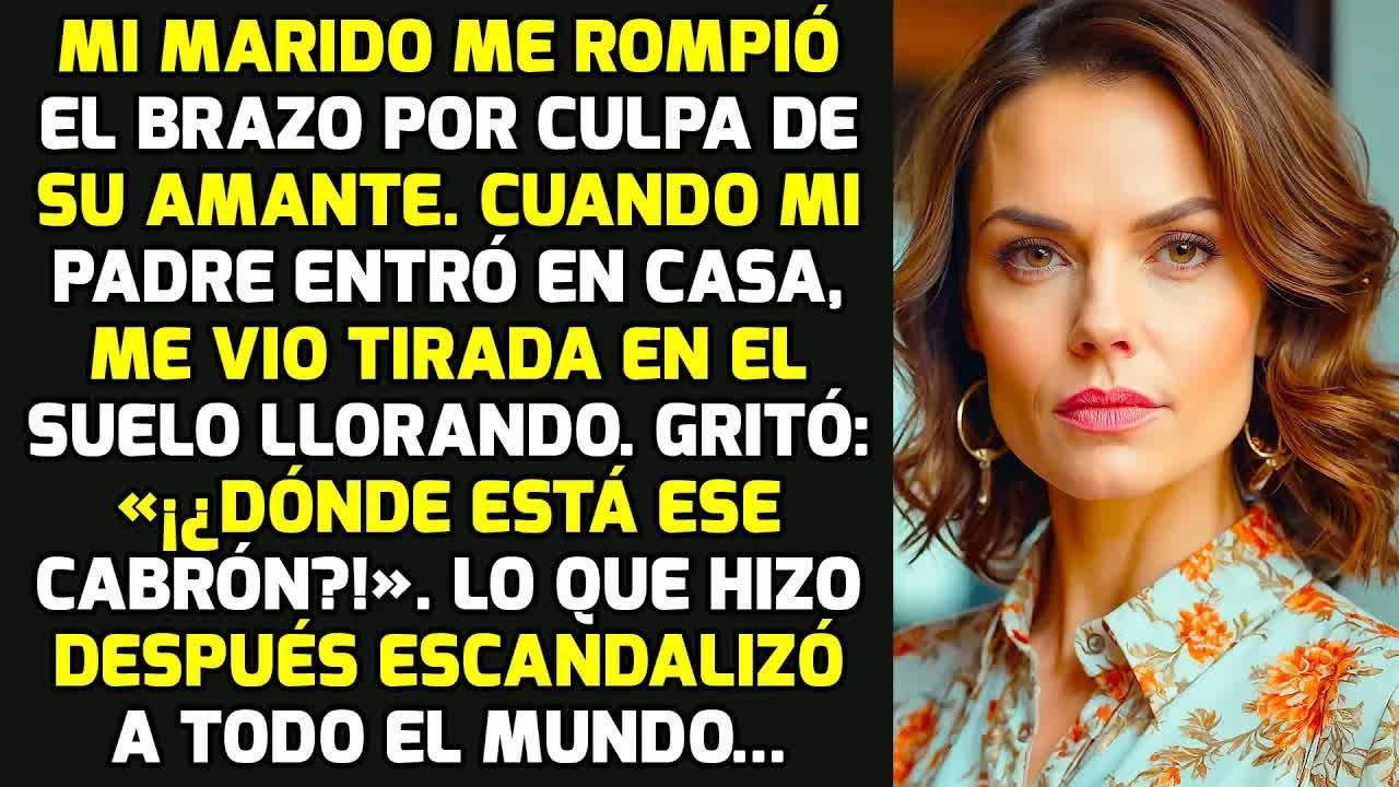 Mi Marido Me Rompió El Brazo Por Culpa De Su Amante, Pero Mi Padre Lo Vio Y... | HISTORIAS LA VIDA