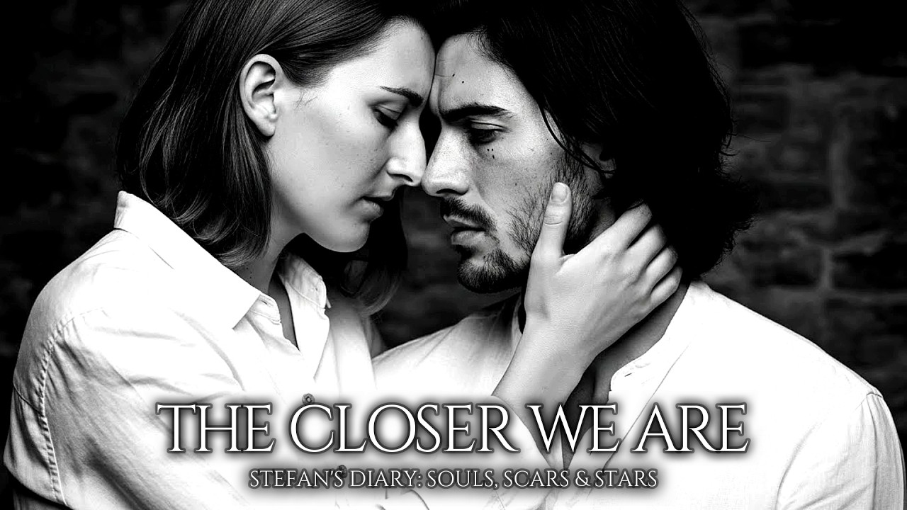 𝄞 The Closer We Are | Stefan's Diary: Souls, Scars & Stars