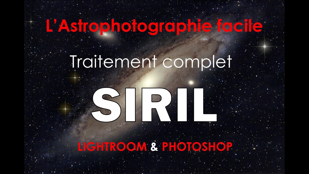 Tuto astrophotographie SIRIL traitement complet finalisationavec LighthRoom et Photoshop