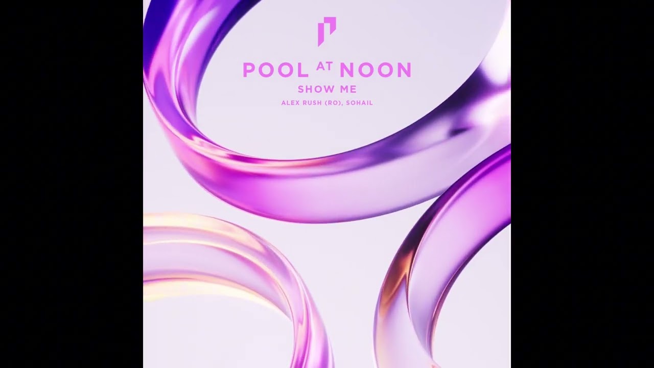 Show Me &mdash; Sohail, Alex Rush (RO) | Pool at Noon Label
