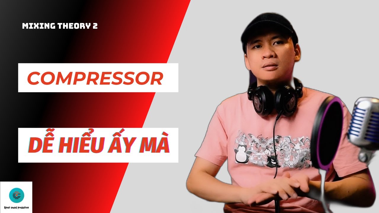 Mixing Theory #02 | Hiểu Đúng Về Compressor Để Mix Vocal & Instruments Pro Hơn | Phạm Nguyên Gpost