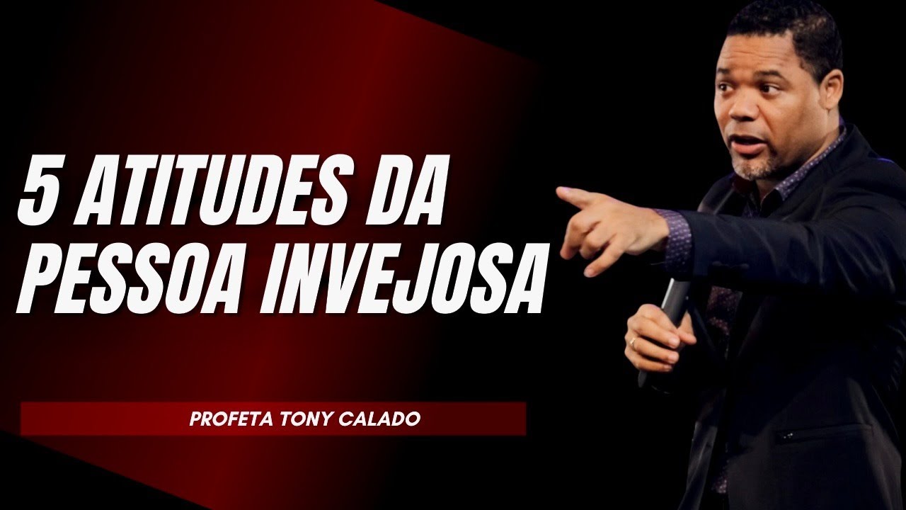 5 Atitudes Do Invejoso, Cuidado | Tony Calado