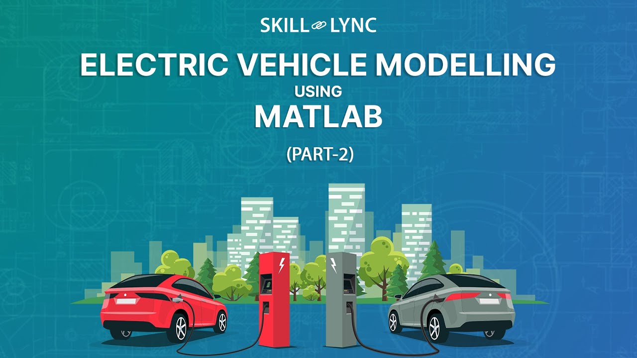 Electric Vehicle Modelling using MATLAB (Part-2) | Skill-Lync