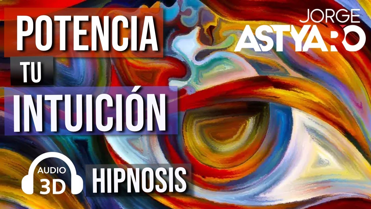 POTENCIA tu INTUICIÓN con hipnosis en AUDIO 3D (Jorge Astyaro)