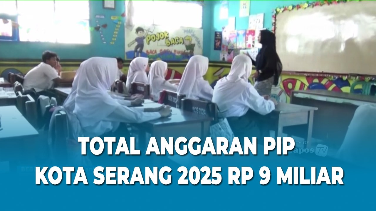 TOTAL ANGGARAN PIP KOTA SERANG 2025 RP 9 MILIAR