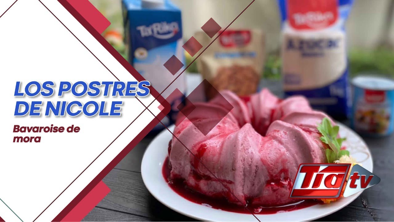 Los Postres de Nicole - Bavaroise de mora - TIA TV