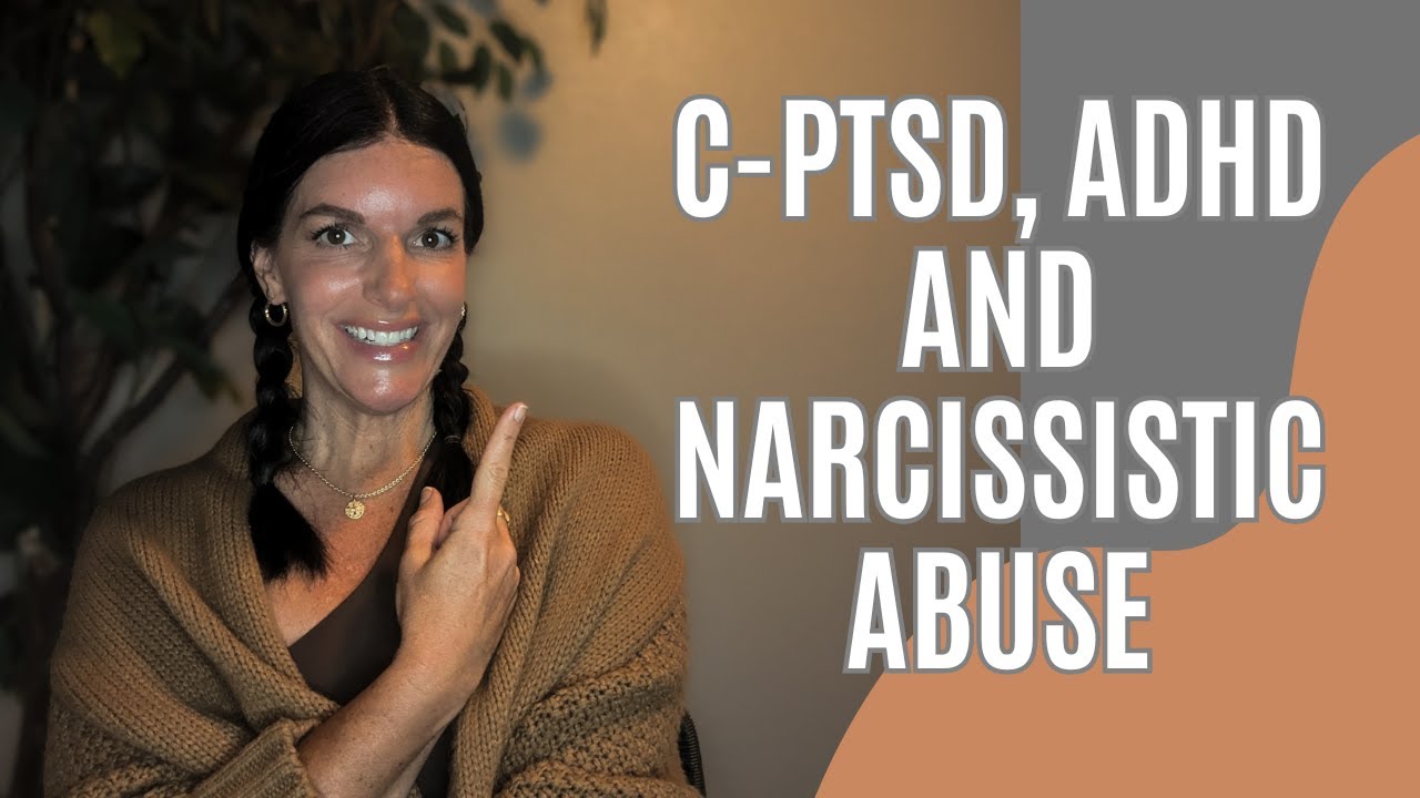 Could you possibly have C-PTSD and ADHD after Narcissistic Abuse
