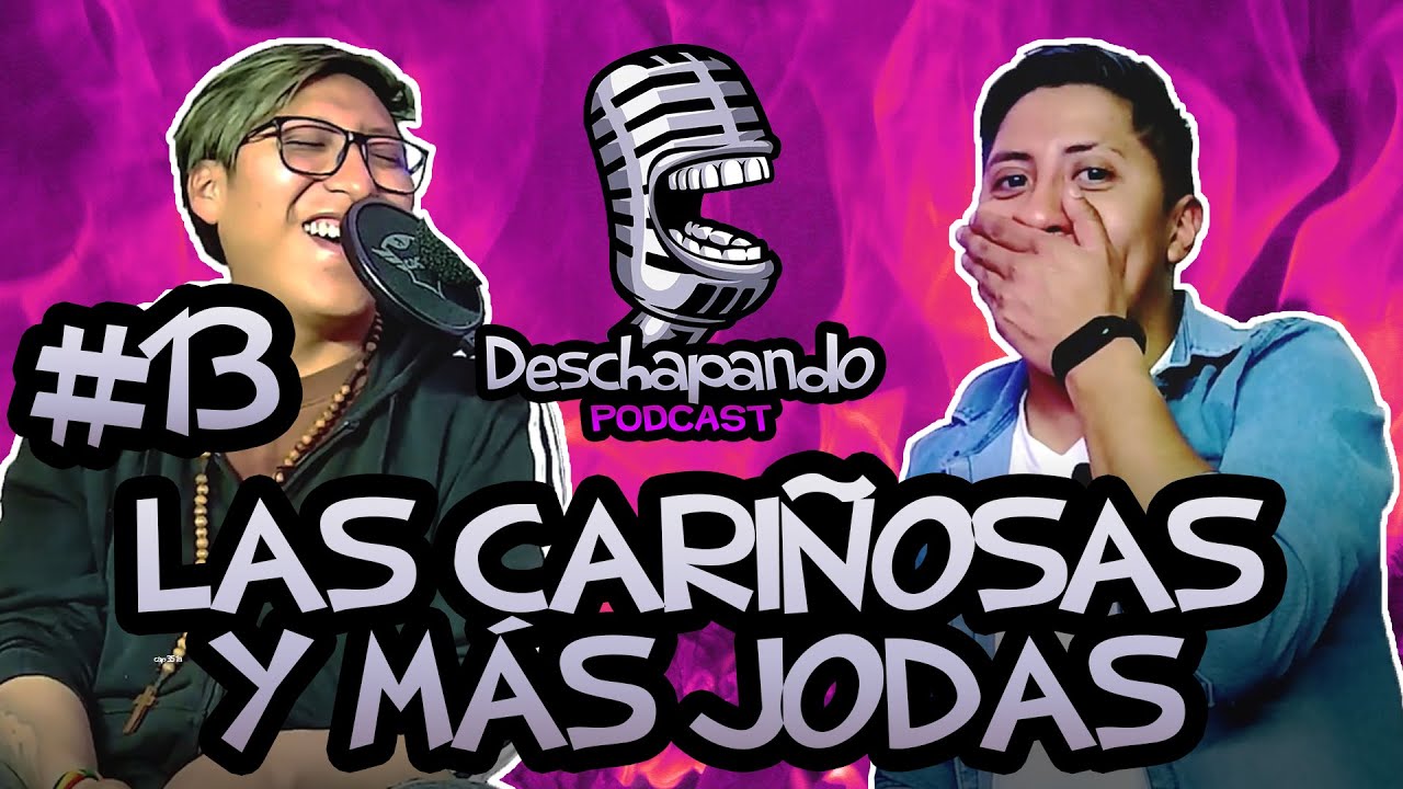 LAS CARIÑOSAS,Y MÁS JODAS #13 Deschapando Podcast