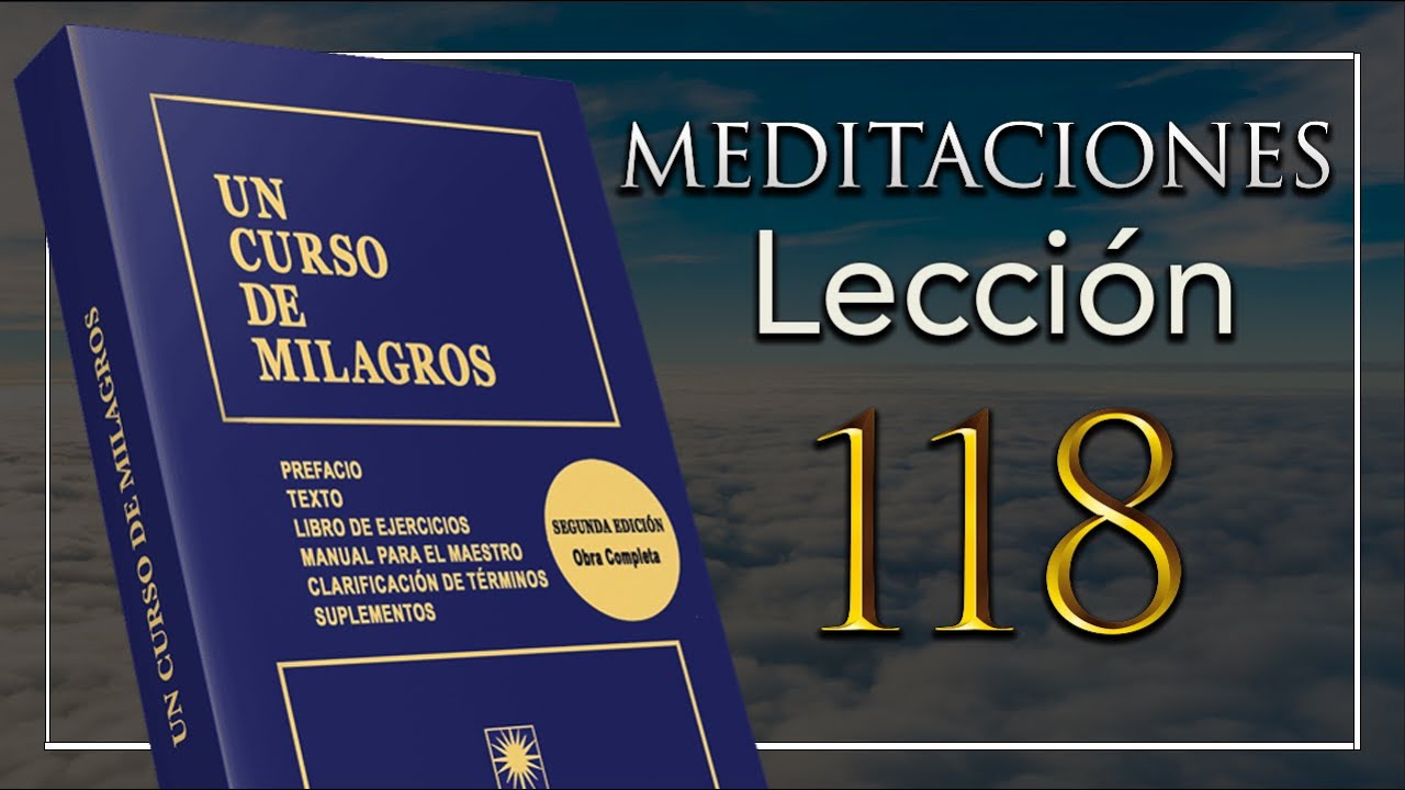 Meditacion 118 de Un Curso De Milagros