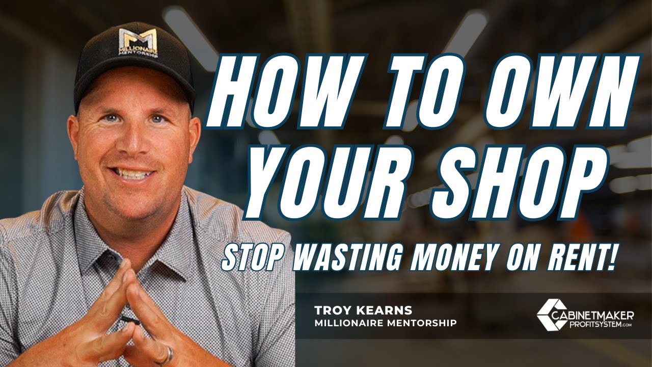 How To Build Real Wealth By Running A Cabinet Shop – Millionaire Mentorship With Troy Kearns