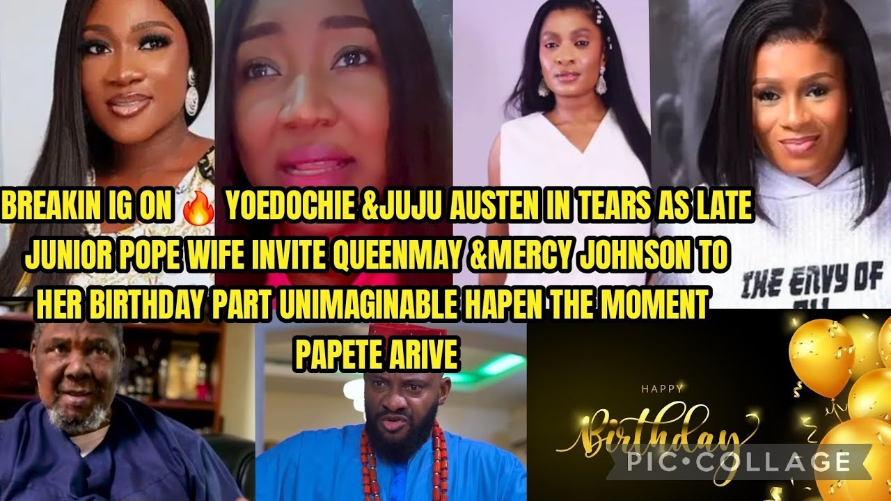 BREAKIN IG ON 🔥 YOEDOCHIE &JUJU IN TEARS AS LATE JUNIOR POPE WIFE INVITE QUEENMAY &MERCY JOHNSON