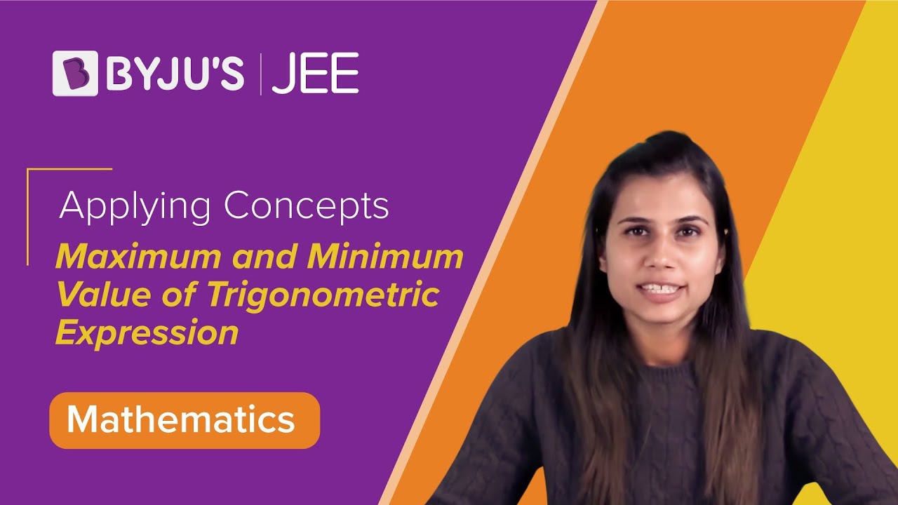 Applying Concepts: Maximum and Minimum Value of Trigonometric Expression | Maths