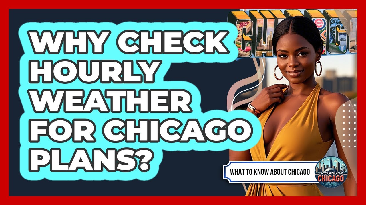 Why Check Hourly Weather For Chicago Plans?