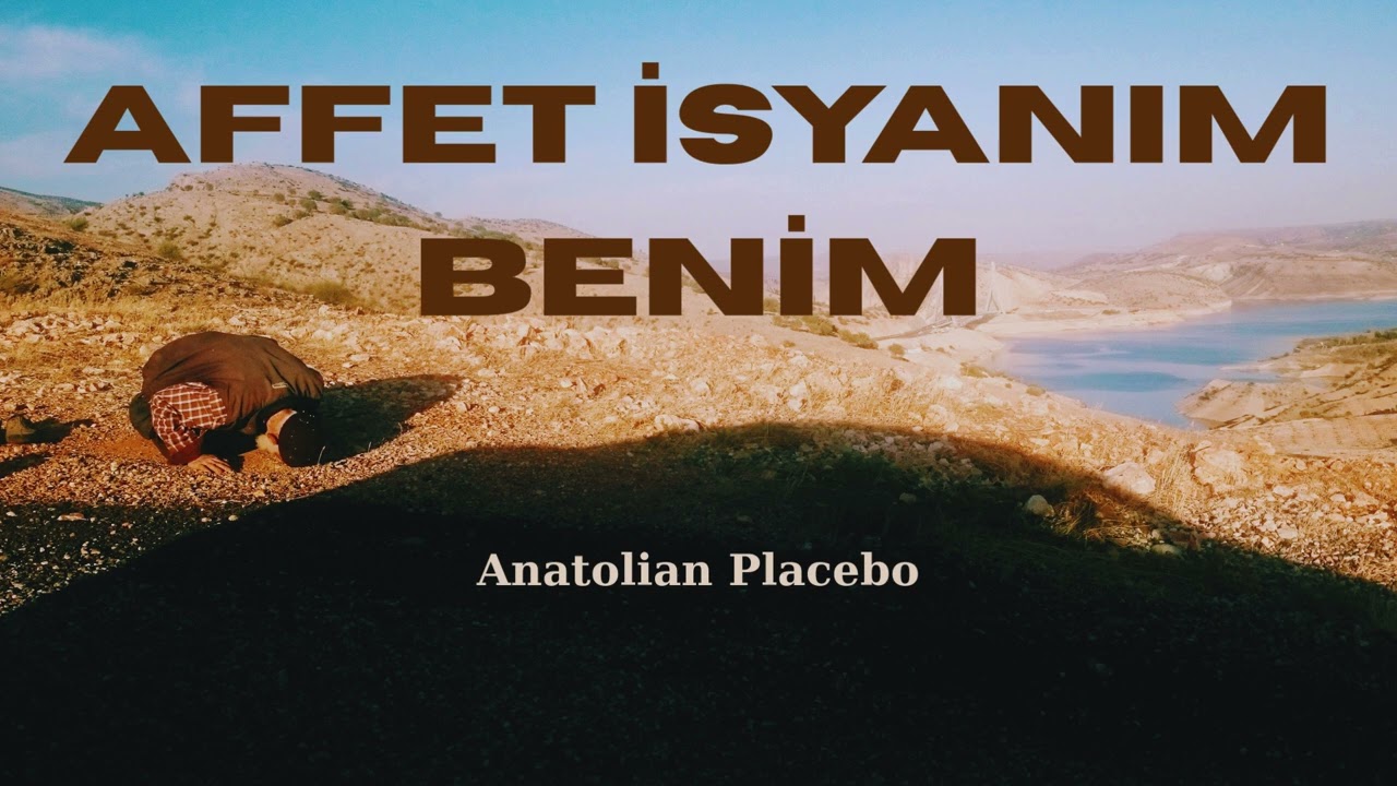 Affet İsyanım Benim | Anatolian Placebo