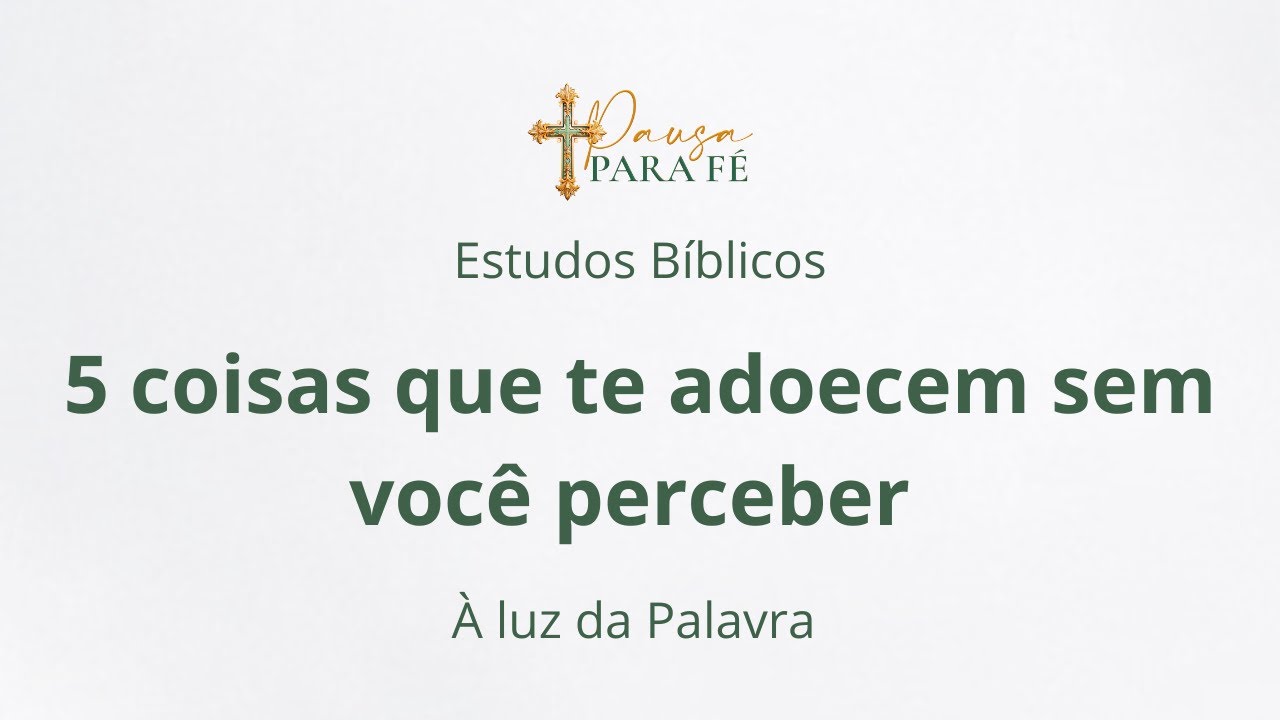 5 coisas que te adoecem sem você perceber (à luz da Palavra)