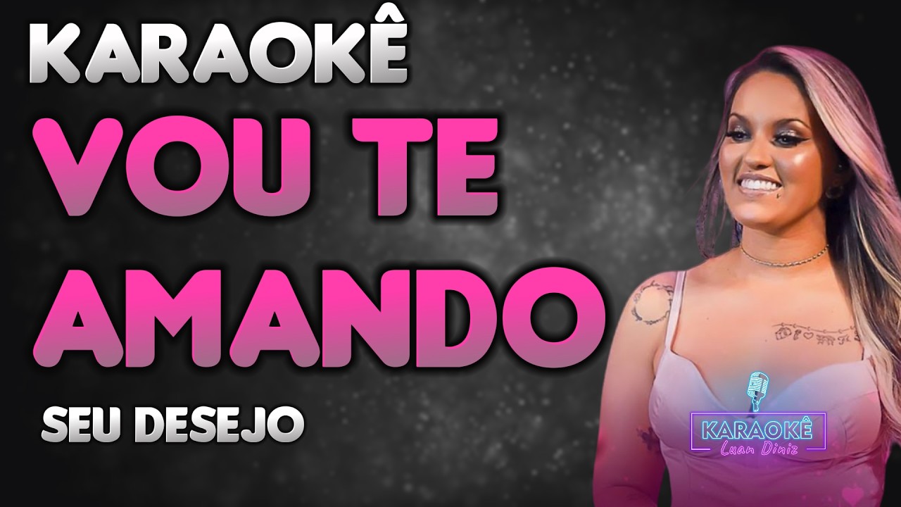 Karaokê Vou Te Amando - Seu Desejo | Desejo de Menina (Playback com Letra)