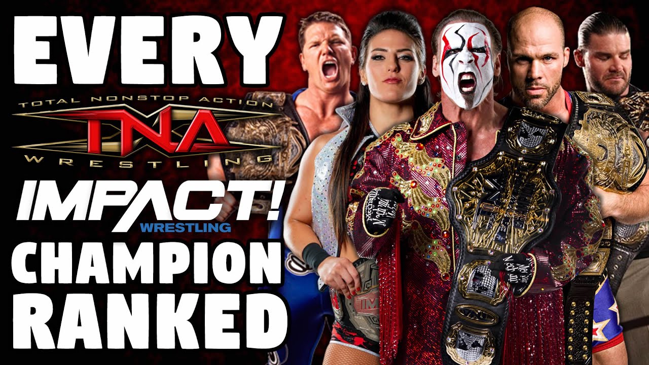 Every TNA/IMPACT World Champion Ranked From WORST To BEST