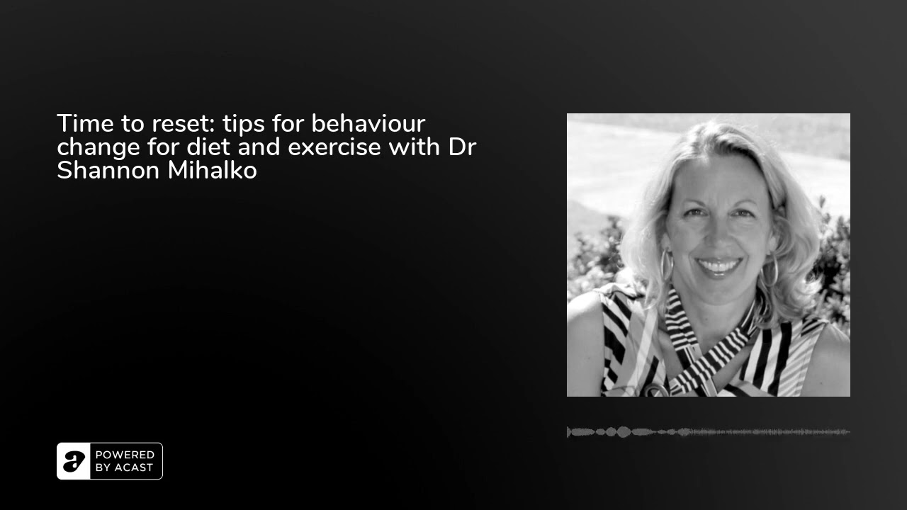 Time to reset: tips for behaviour change for diet and exercise with Dr Shannon Mihalko