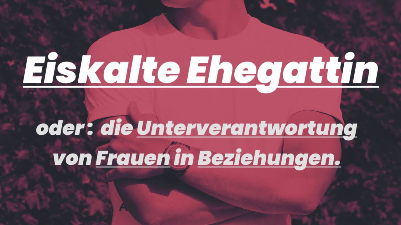 Eiskalte EHEGATTIN / Unterverantwortung von Frauen in Beziehung / Rote Pille, gemeinsame Kinder