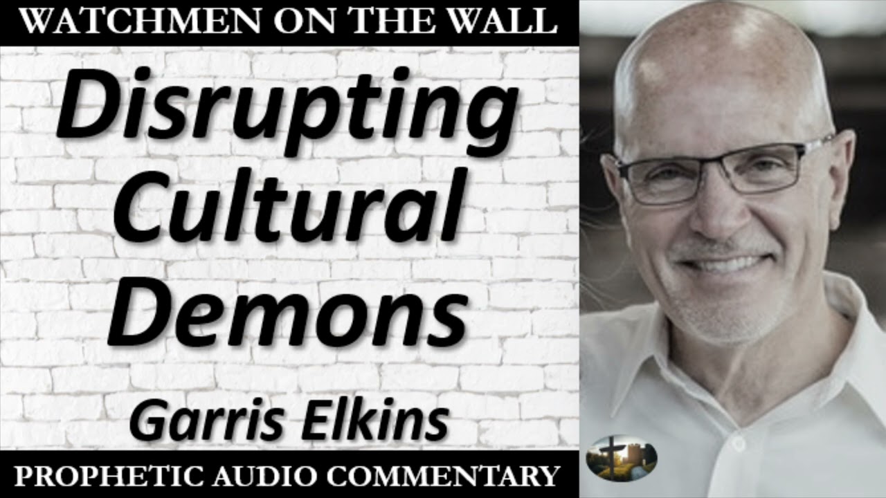 “Disrupting Cultural Demons” – Powerful Prophetic Encouragement from Garris Elkins