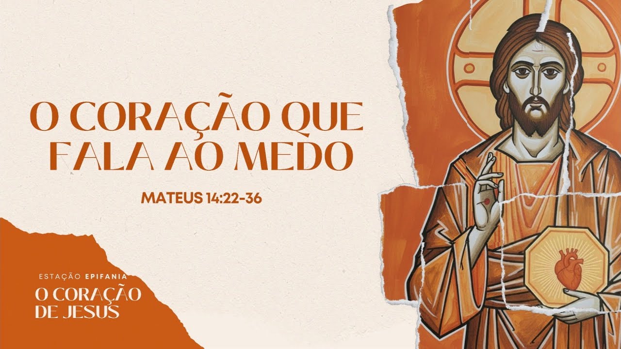Esta&ccedil;&atilde;o Epifania - O Cora&ccedil;&atilde;o que Fala ao Medo | Mateus 14:22-36