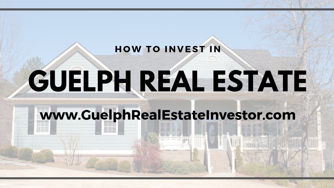 How To Invest In Guelph Real Estate