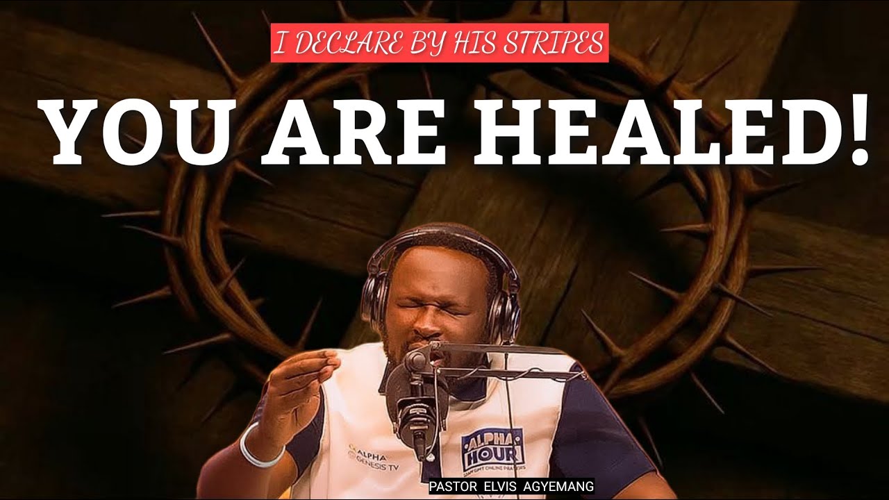 YOU ARE HEALED! | Powerful Healing Prayer Message – By His Stripes You Are Healed-Pastor Elvis