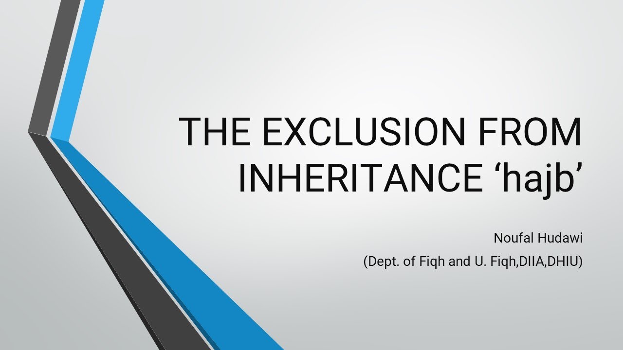 THE EXCLUSION FROM INHERITANCE ‘hajb’ - Islamic Law Of Inheritance-Noufal Hudawi