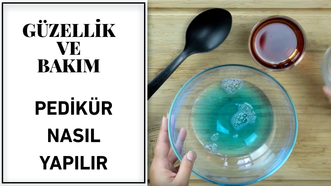 Evde Pedik&uuml;r Nasıl Yapılır? | Pedik&uuml;r Yapımı