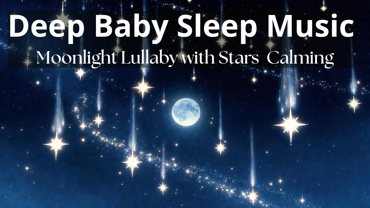 Deep Baby Sleep Music 🌙 Moonlight Lullaby with Stars | Calming Sleep Music for Babies