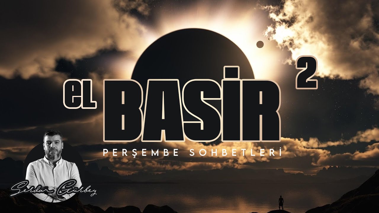 YARIN ÖLECEĞİNİ BİLSEYDİN - El Basir 2 - Esmaül Hüsna - Serdar Gürbey - DAVETÇİ
