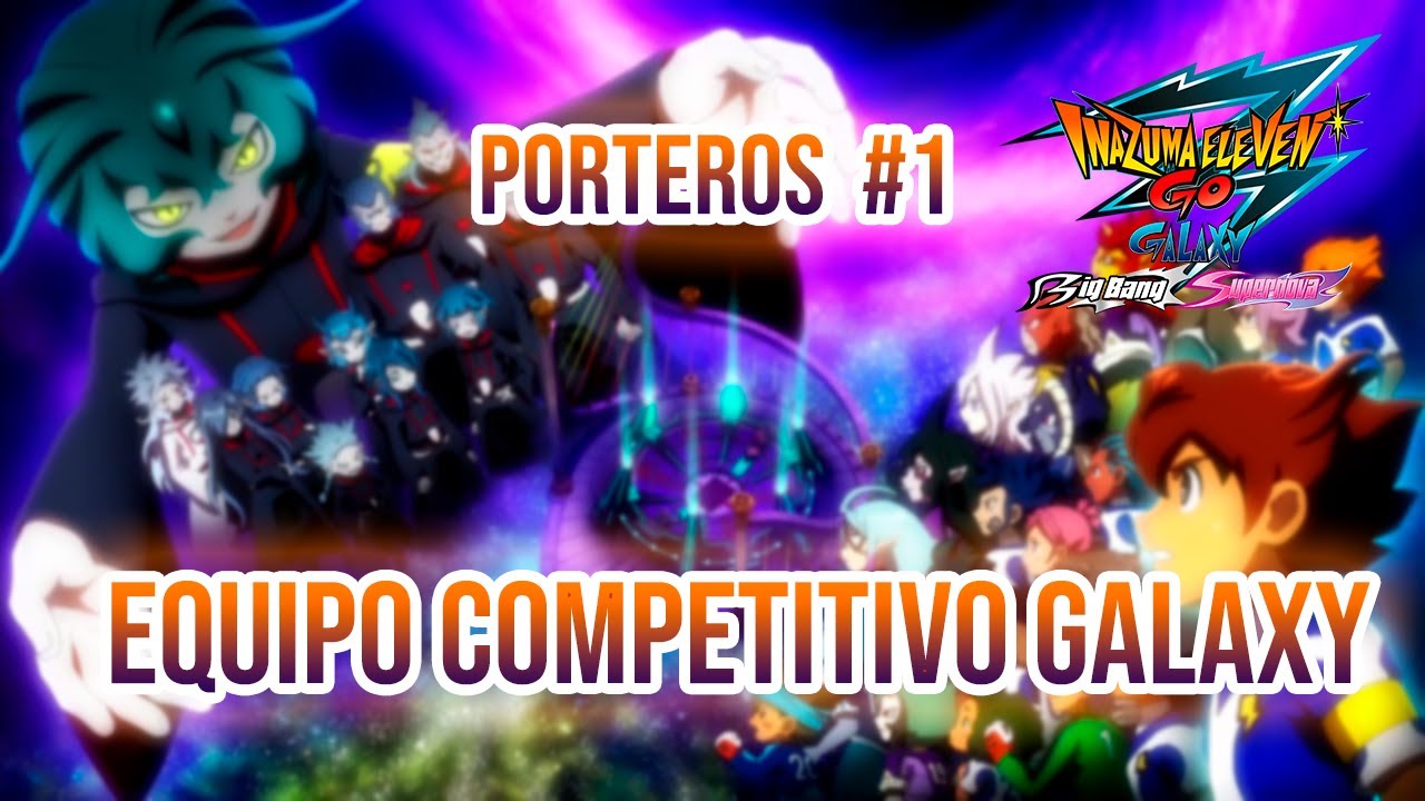 GALAXY COMPETITIVE TEAM PORTEROS #1 | INAZUMA ELEVEN GO GALAXY | MIUI732